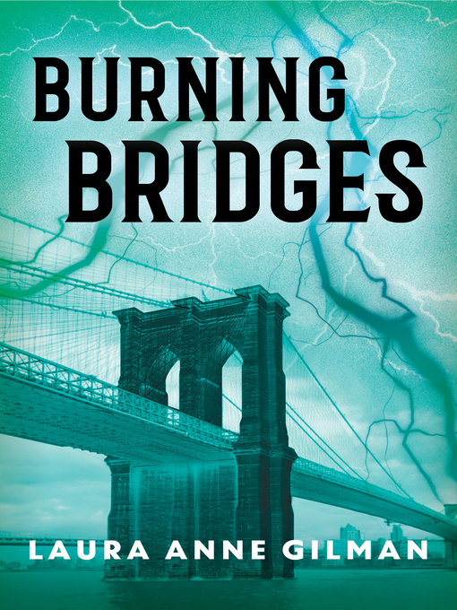 Title details for Burning Bridges by Laura Anne Gilman - Available